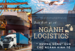 Logistics - “Xương sống” của toàn ngành Kinh Tế