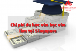 chi phí du học singapore vừa học vừa làm 